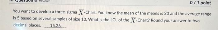  You want to develop a three-sigma X-Chart. You know the mean