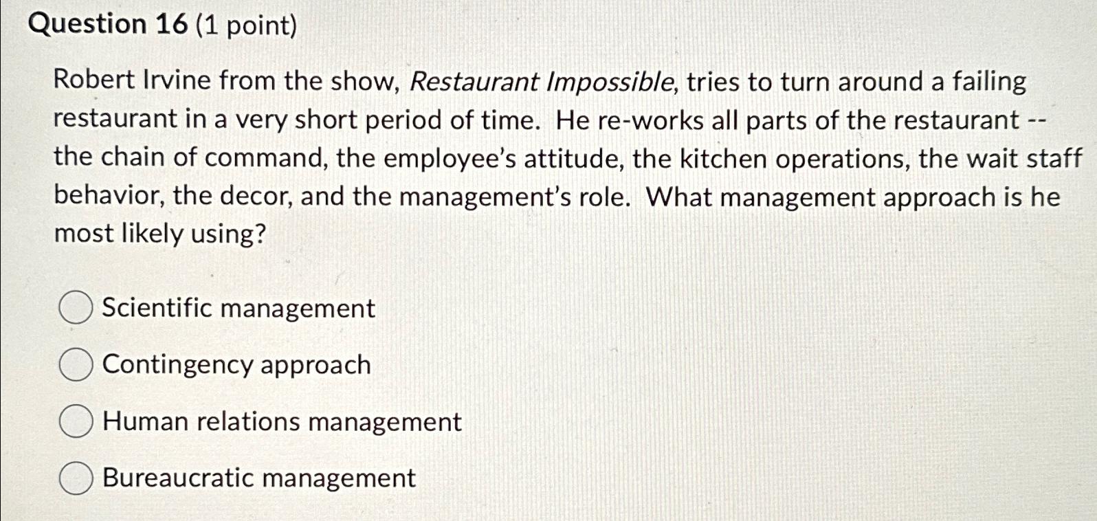  Question 16(1 point) Robert Irvine from the show, Restaurant Impossible, tries