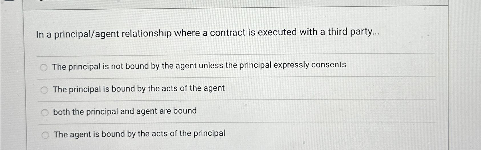  In a principal/agent relationship where a contract is executed with a