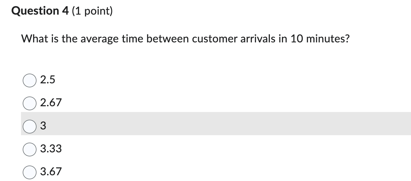 answer to #4? The time between arrivals of customers at a bank