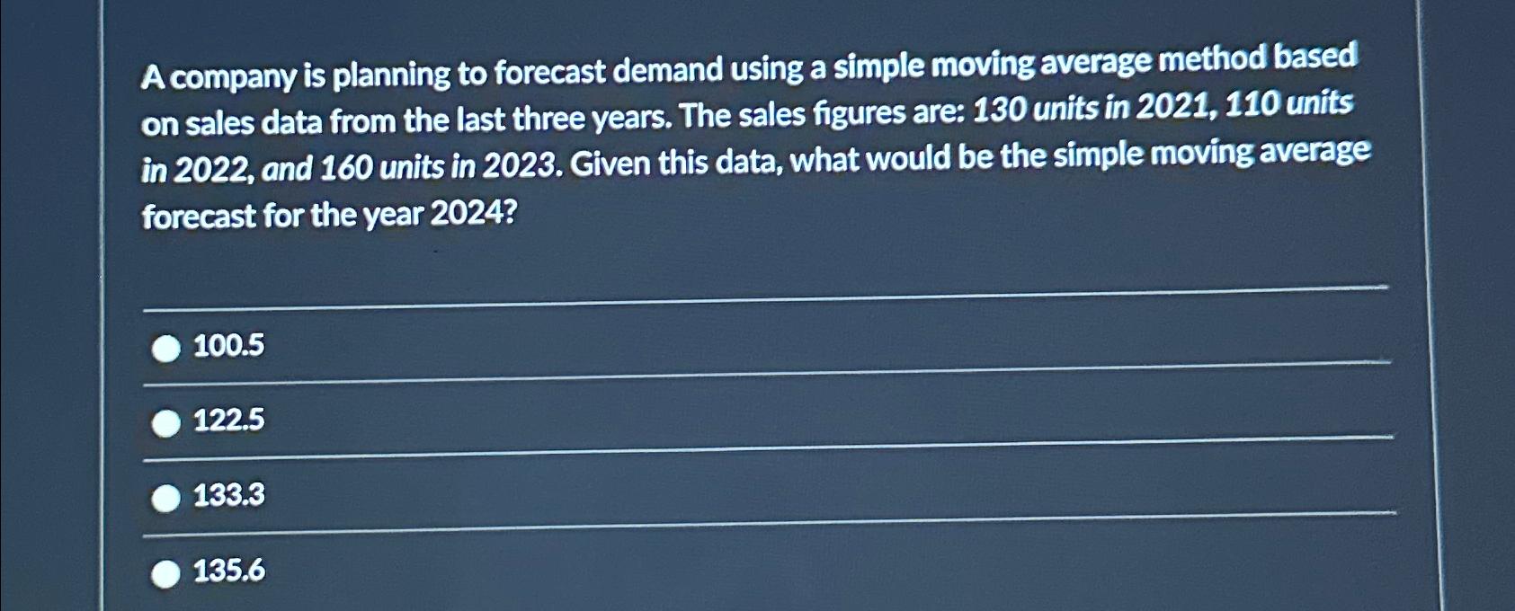  A company is planning to forecast demand using a simple moving