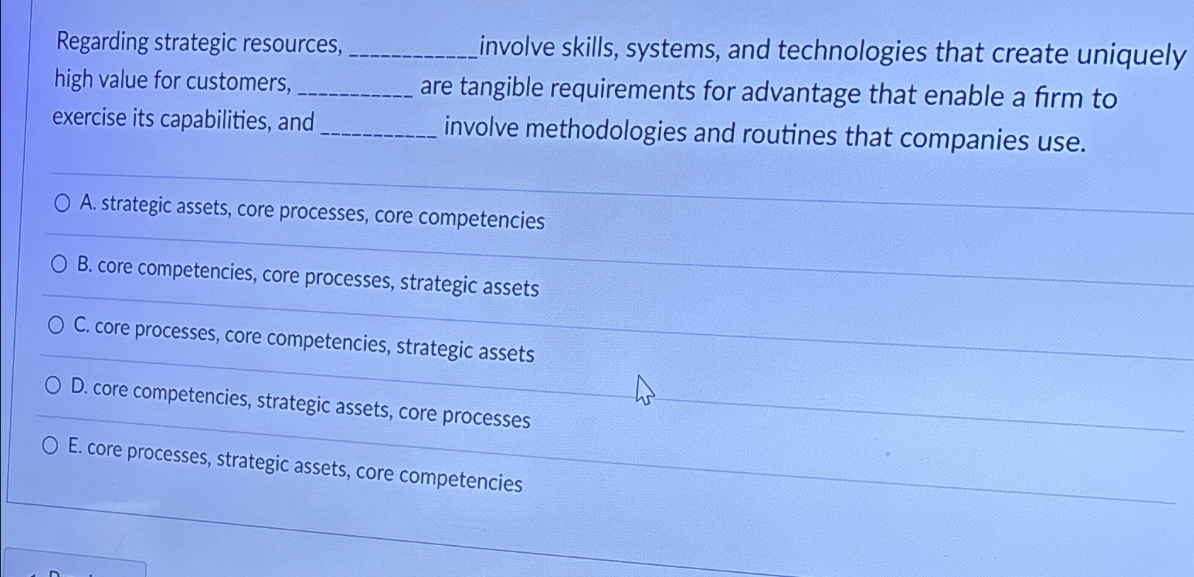  Regarding strategic resources, involve skills, systems, and technologies that create uniquely