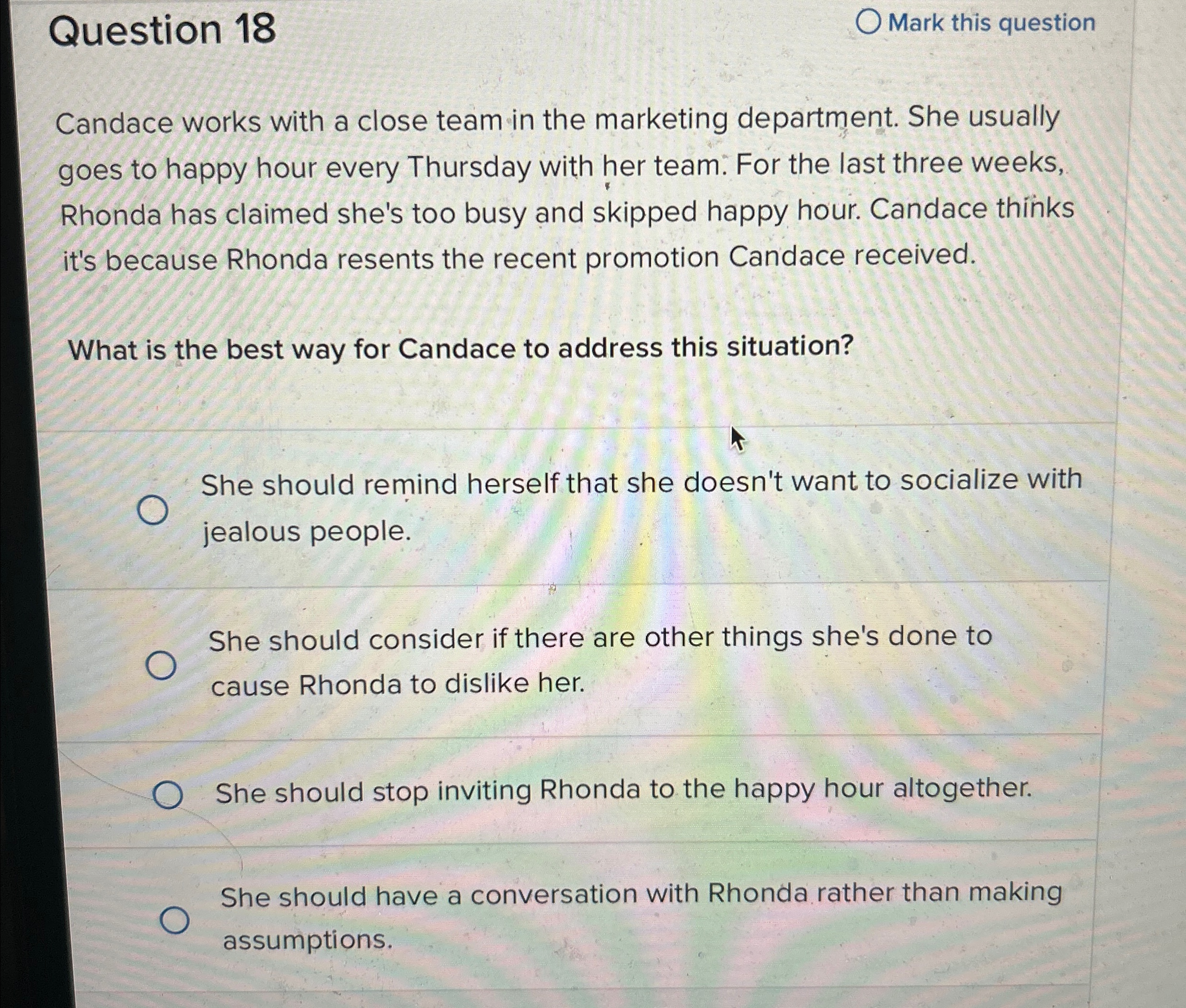  Question 18 Mark this question Candace works with a close team