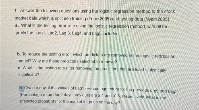  1. Answer the following questions using the logistic regression method to