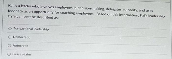  Kai is a leader who involves employees in decision-making, delegates authority,