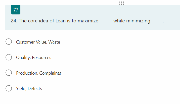  The core idea of Lean is to maximize __________while minimizing __________