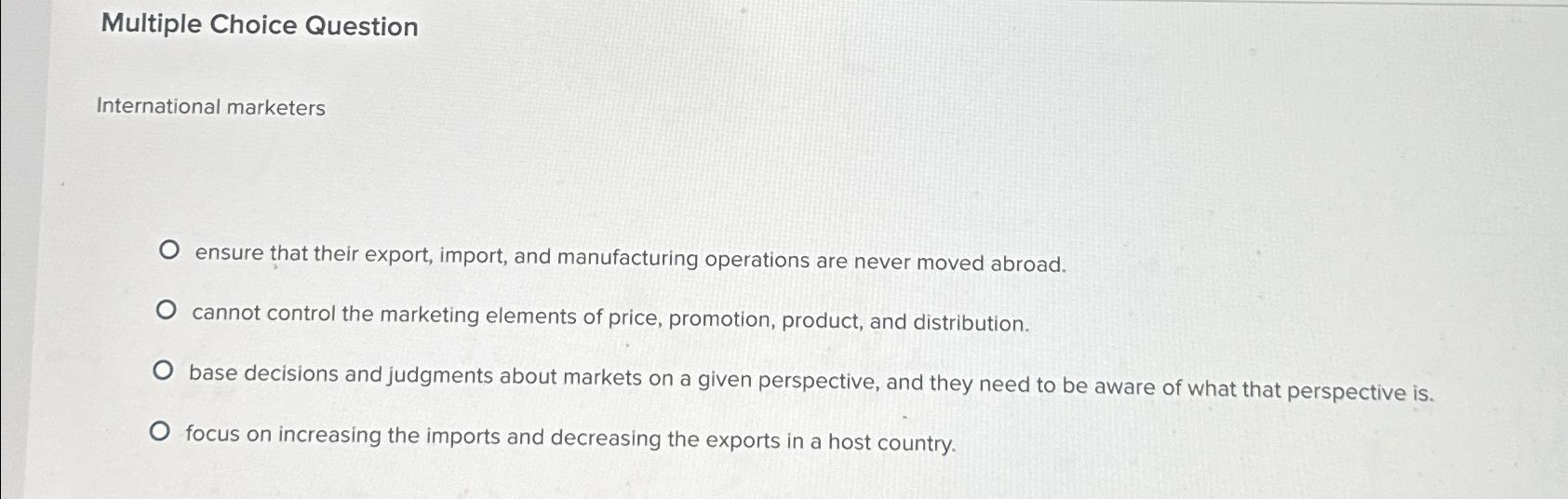  Multiple Choice Question International marketers ensure that their export, import, and