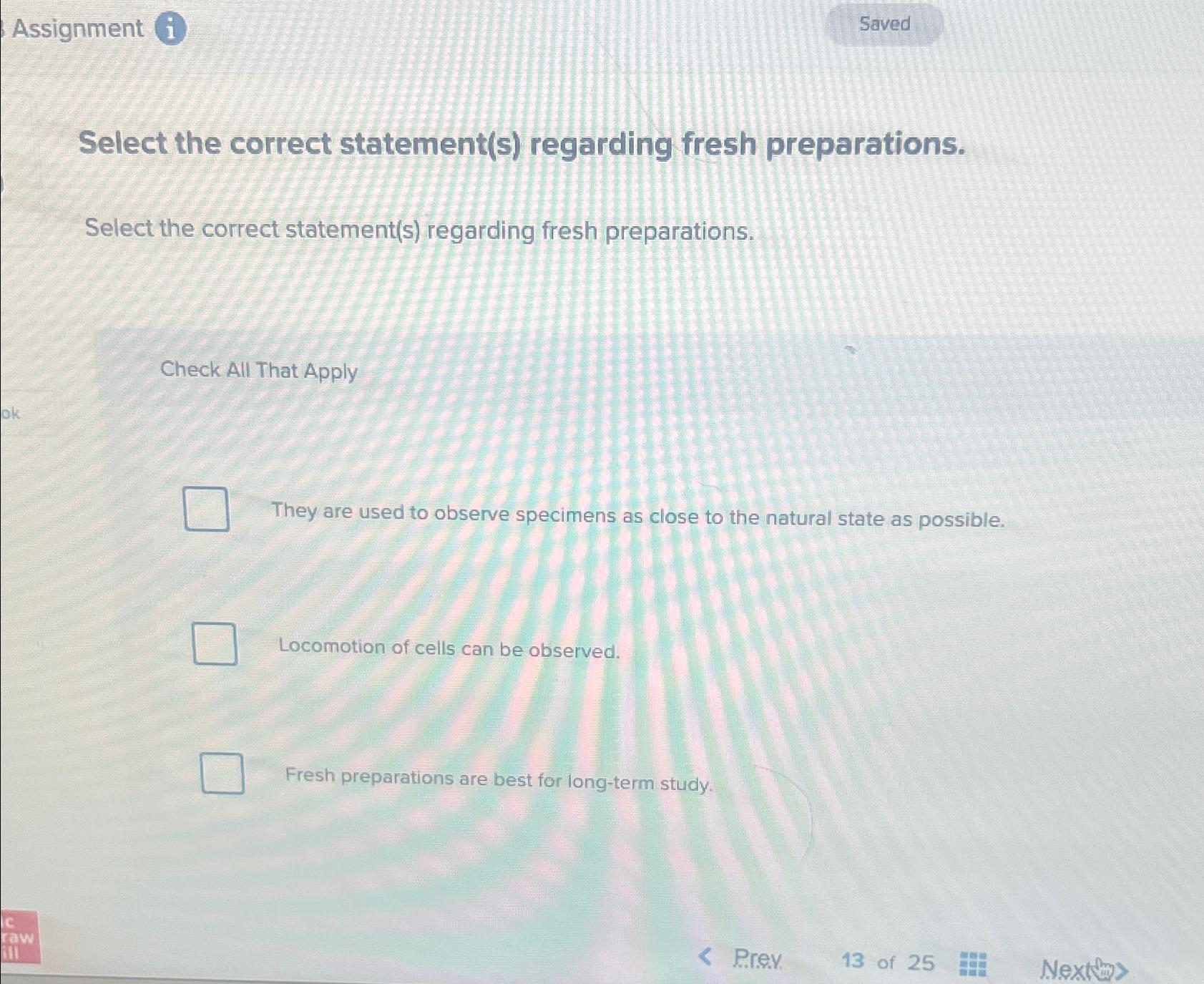  Assignment (i) Saved Select the correct statement(s) regarding fresh preparations. Select