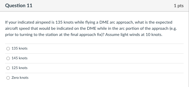  If your indicated airspeed is 135 knots while flying a DME
