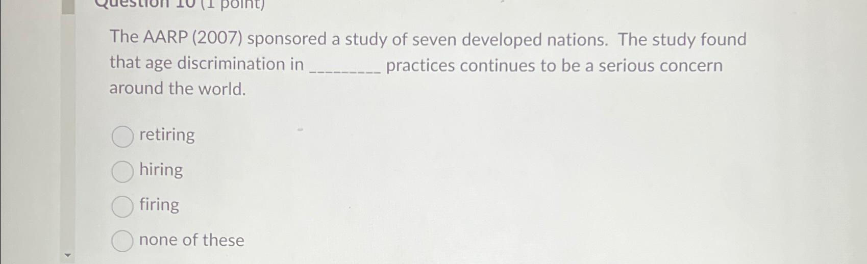  The AARP (2007) sponsored a study of seven developed nations. The