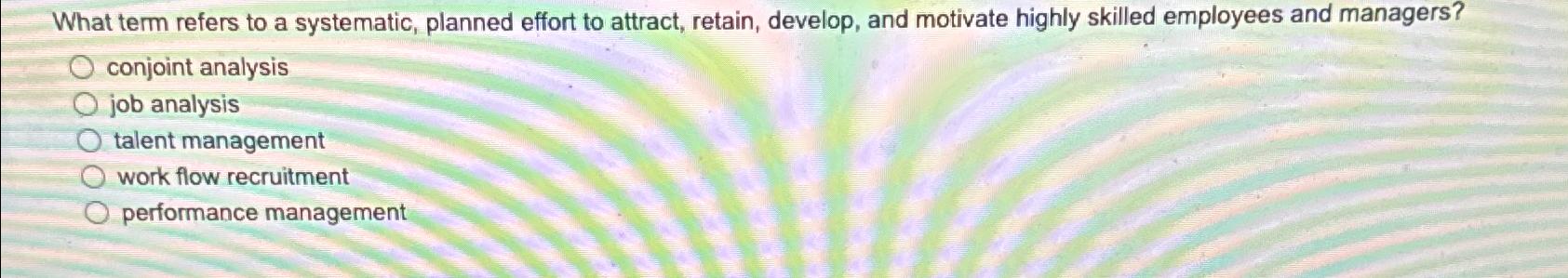  What term refers to a systematic, planned effort to attract, retain,