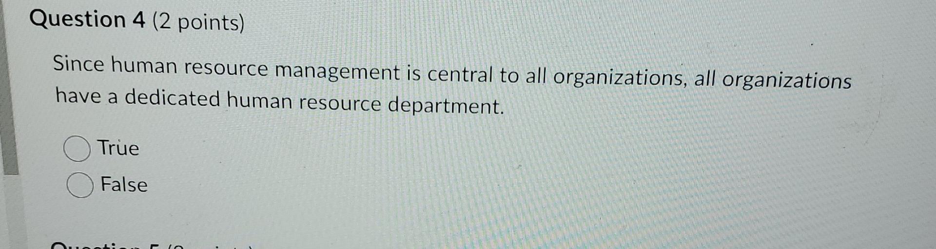  Question 4(2 points) Since human resource management is central to all