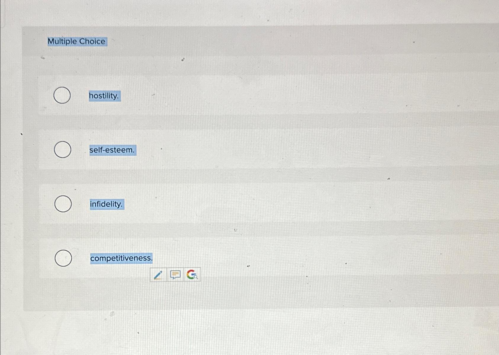  Multiple Choice hostility. self-esteem. infidelity. competitiveness. 