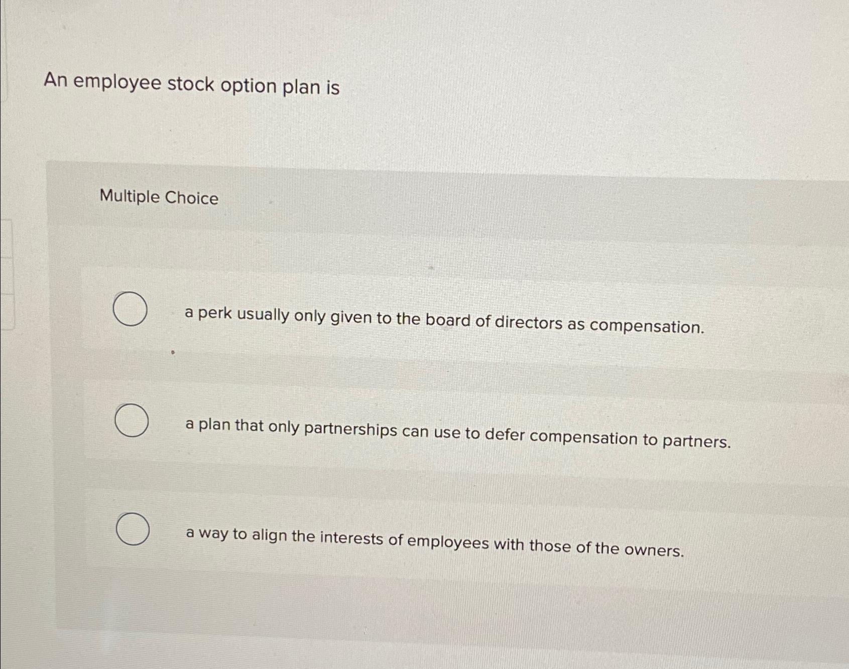  An employee stock option plan is Multiple Choice a perk usually