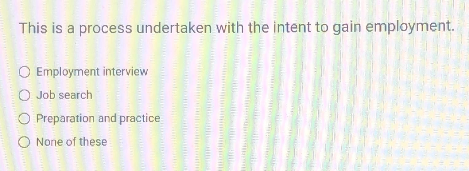  This is a process undertaken with the intent to gain employment.