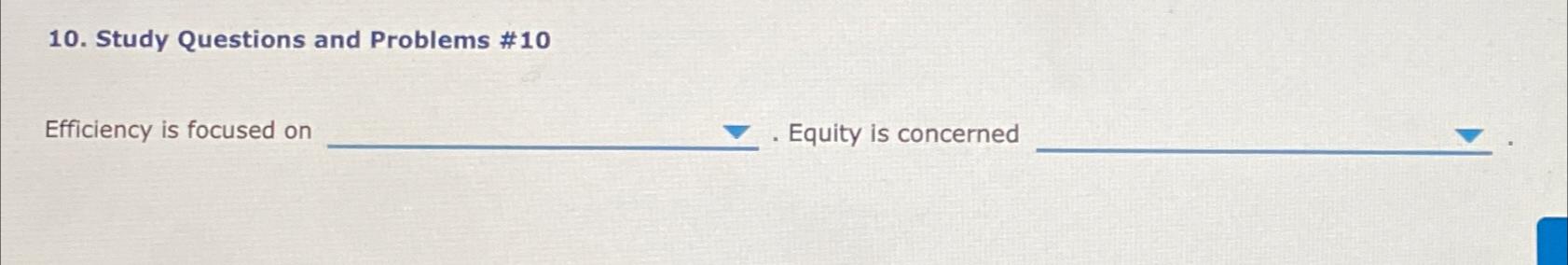  Study Questions and Problems #10 Efficiency is focused on . Equity