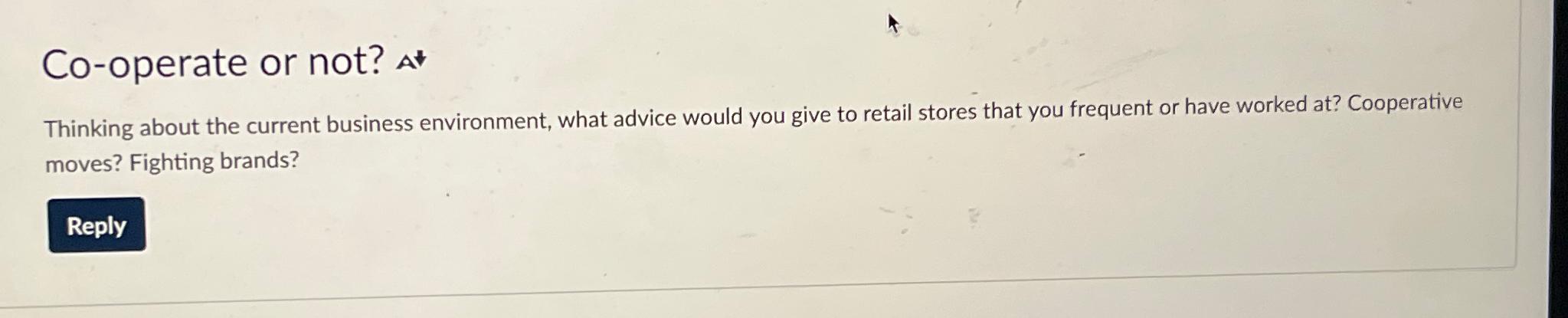  Co-operate or not? Thinking about the current business environment, what advice