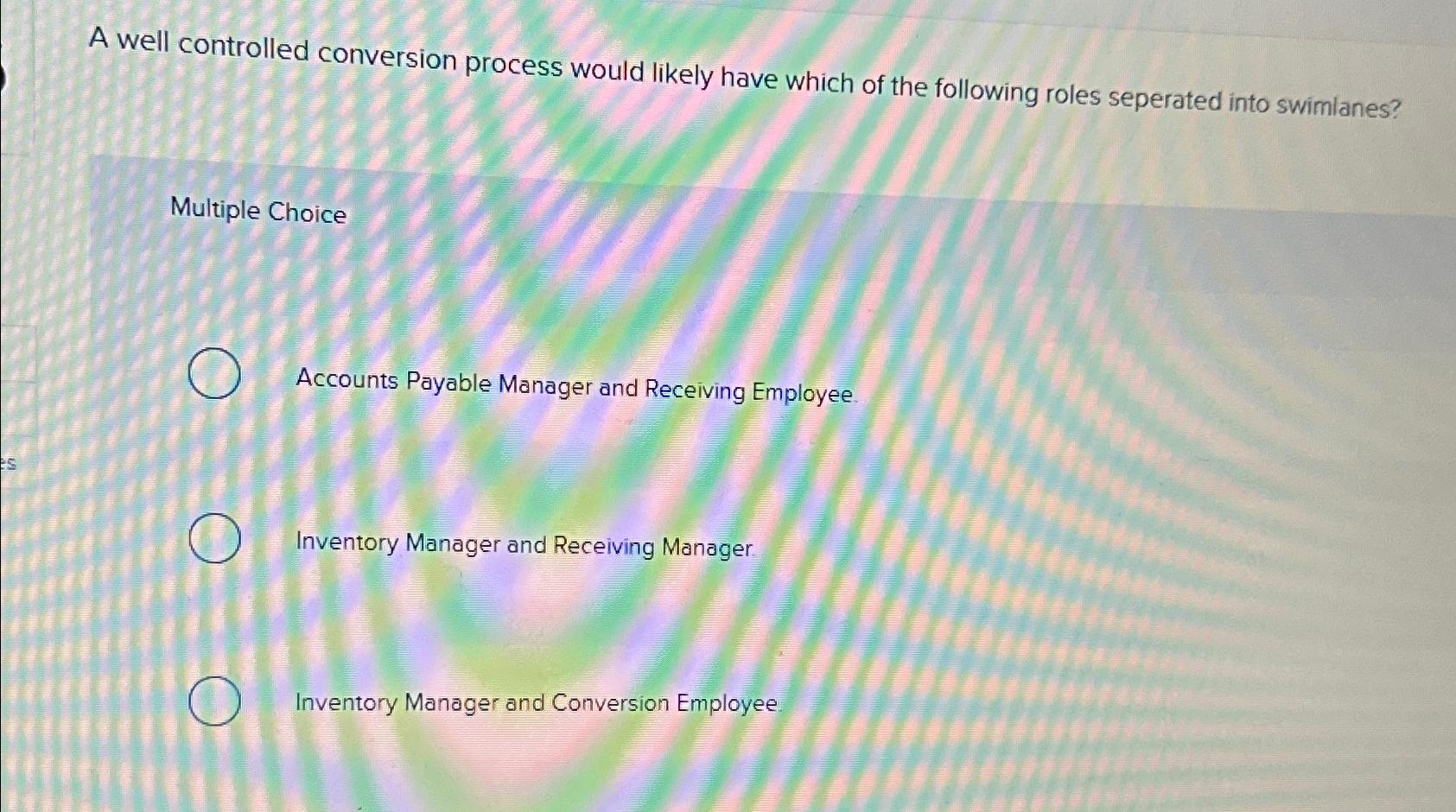  A well controlled conversion process would likely have which of the