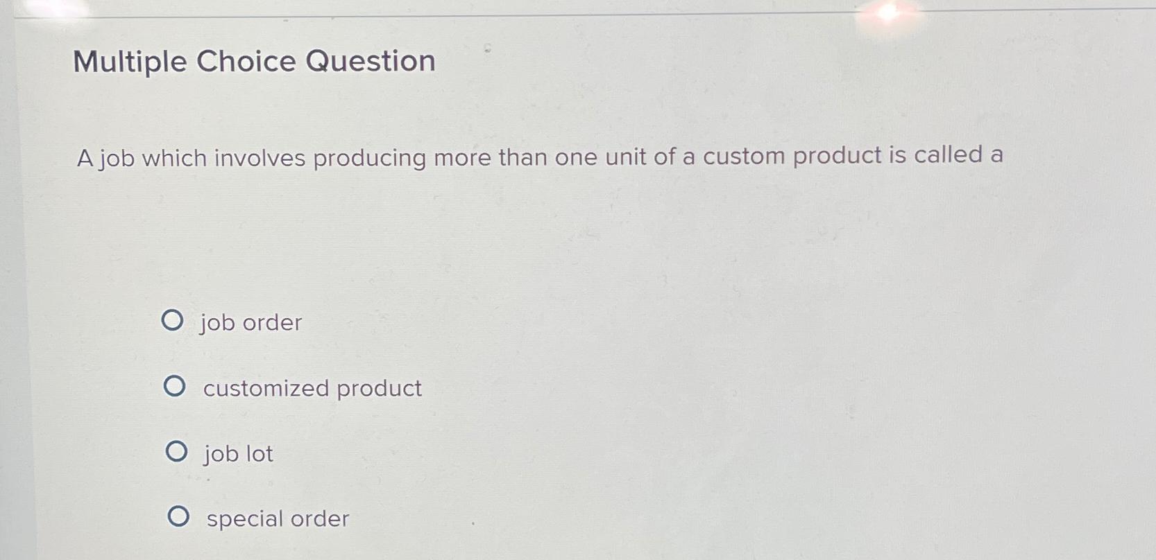  Multiple Choice Question A job which involves producing more than one