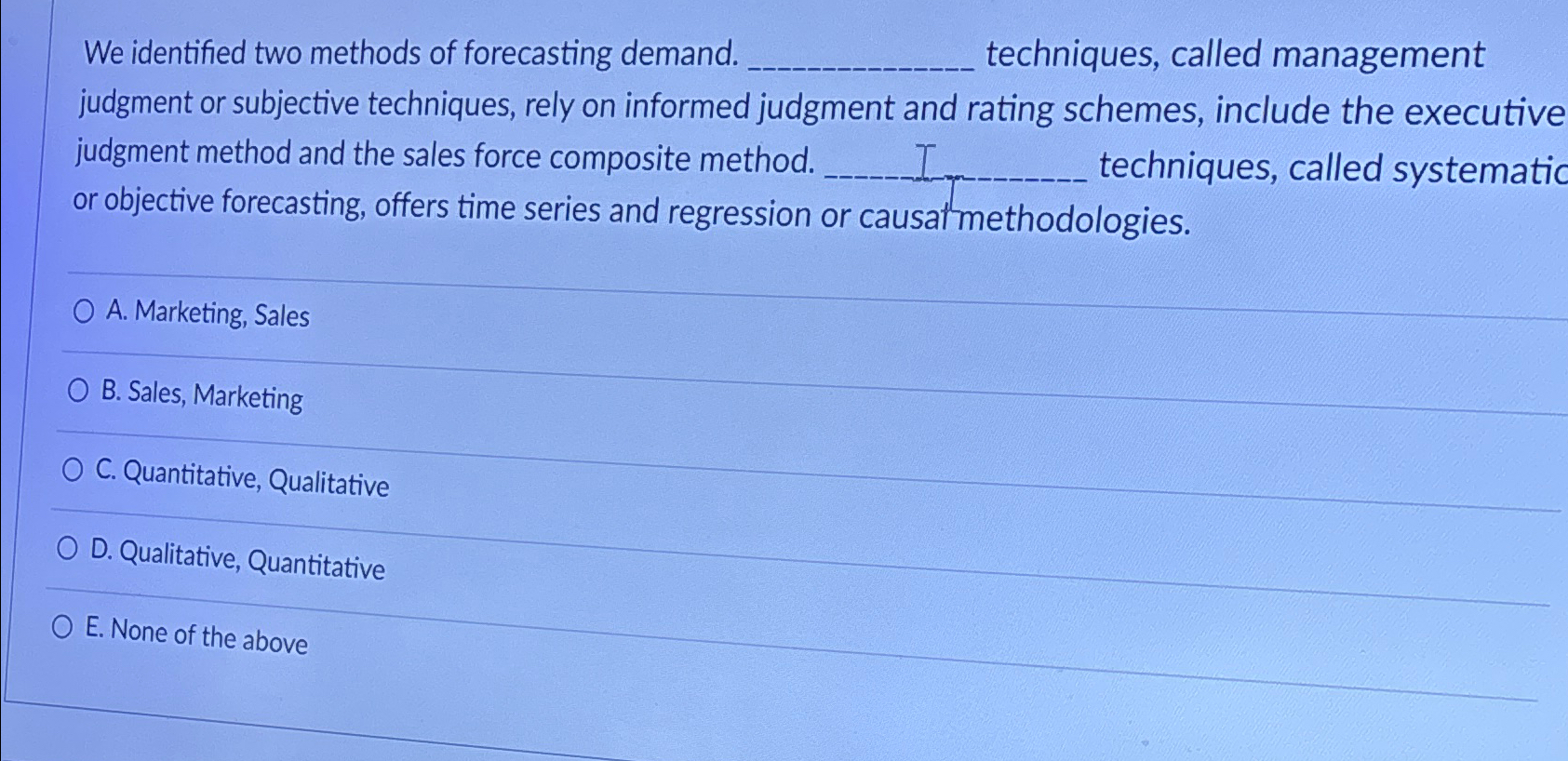  We identified two methods of forecasting demand. techniques, called management judgment