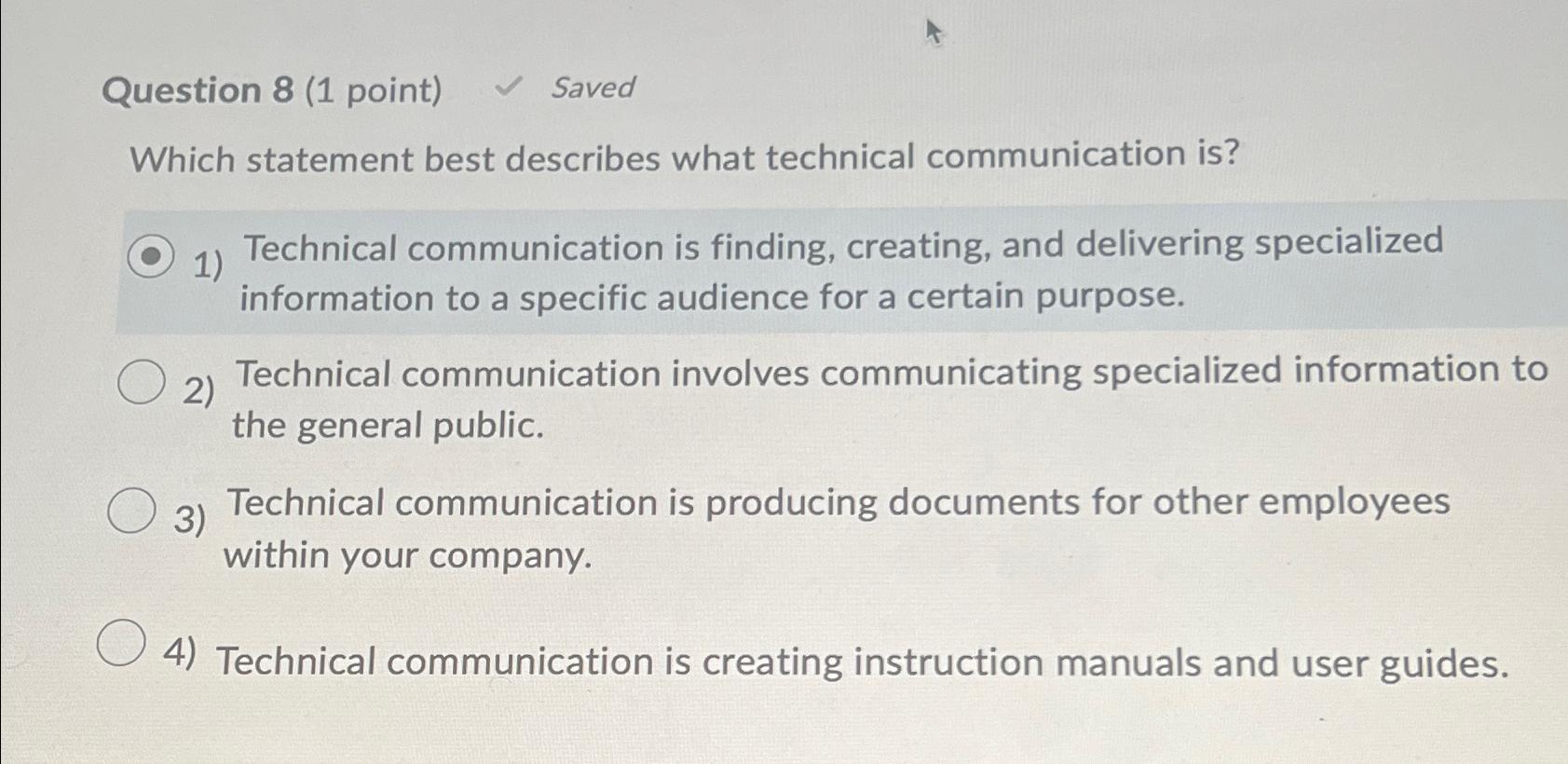  Question 8(1 point) Saved Which statement best describes what technical communication