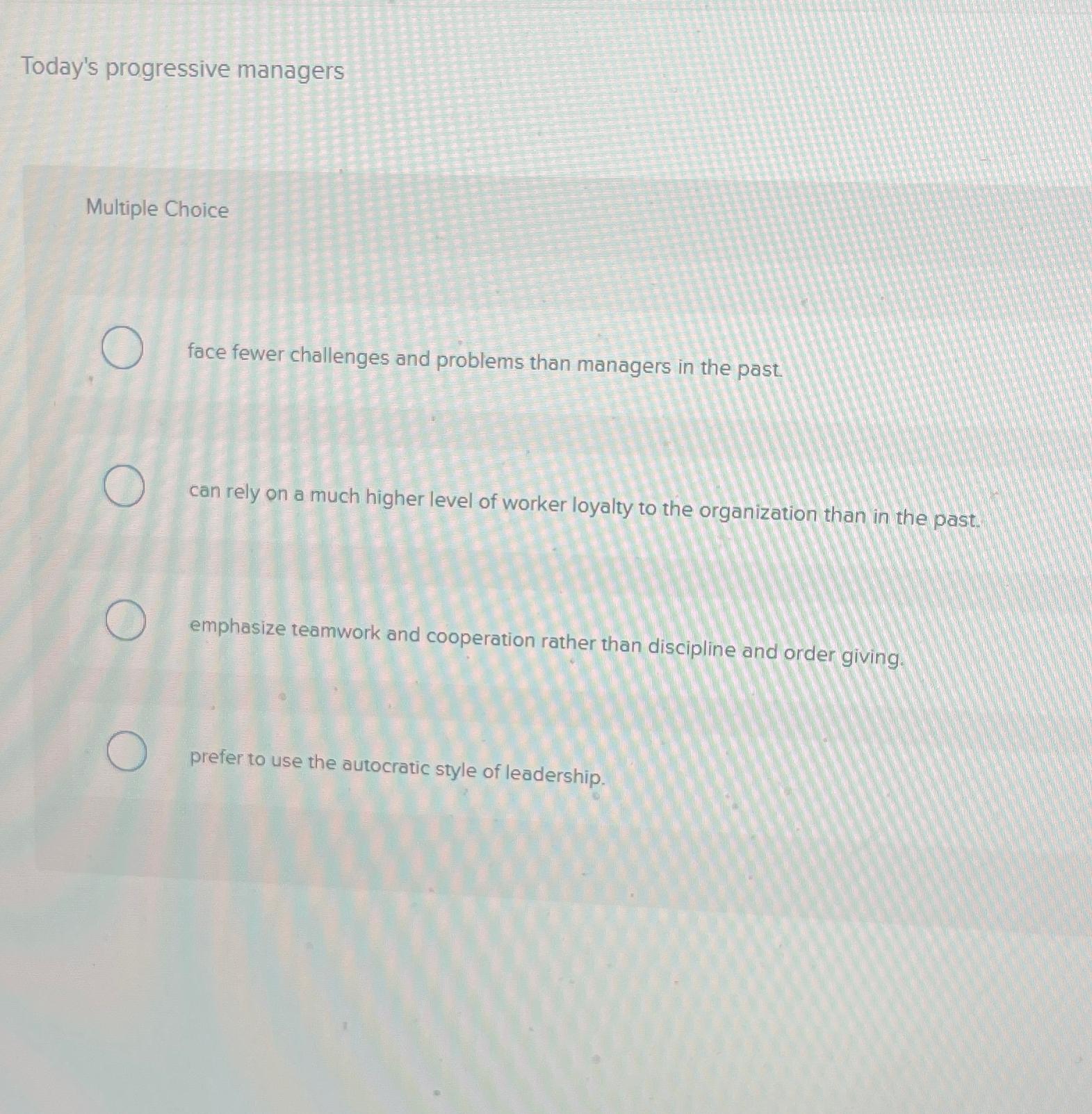  Today's progressive managers Multiple Choice face fewer challenges and problems than