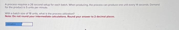 please help A process requires a 26 second setup for each