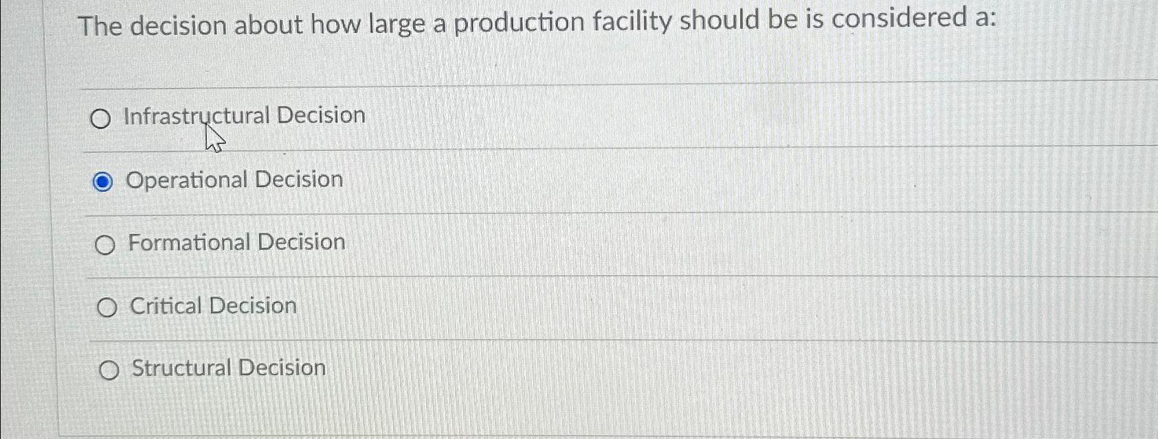  The decision about how large a production facility should be is
