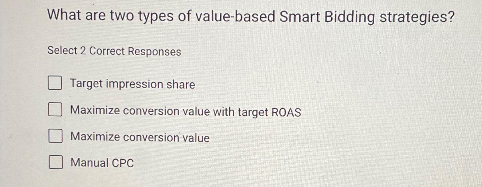  What are two types of value-based Smart Bidding strategies? Select 2