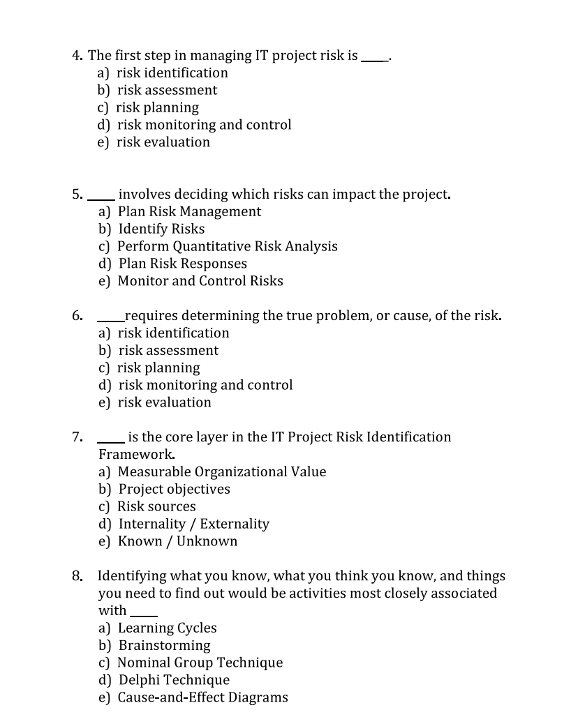 4. The first step in managing IT project risk is a) risk