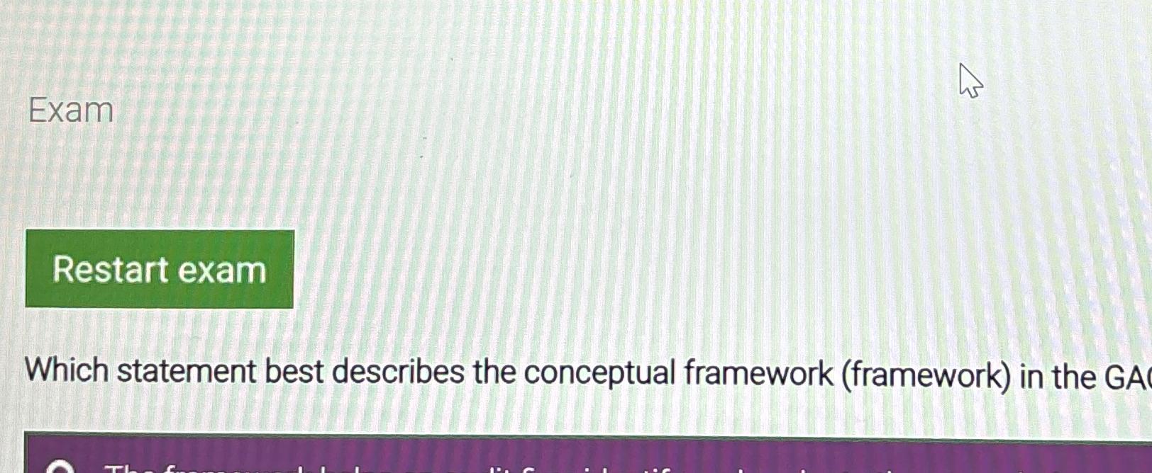  Exam Which statement best describes the conceptual framework (framework) in the