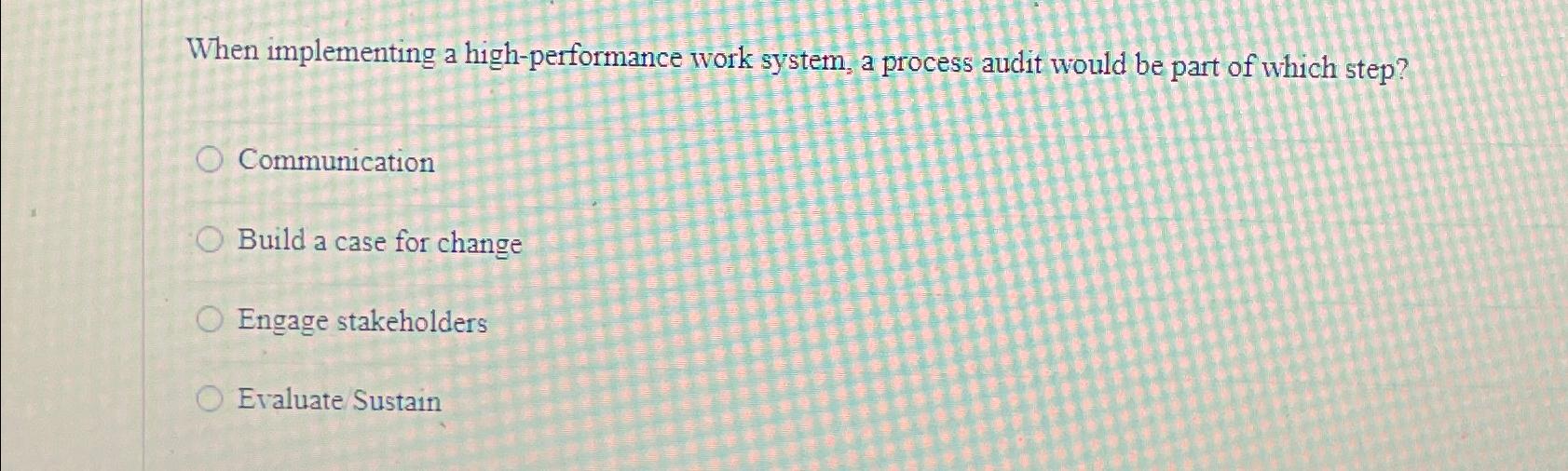  When implementing a high-performance work system, a process audit would be