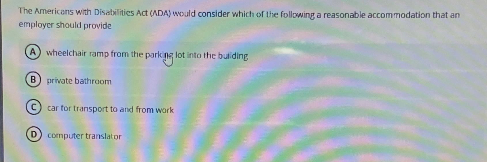  The Americans with Disabilities Act (ADA) would consider which of the