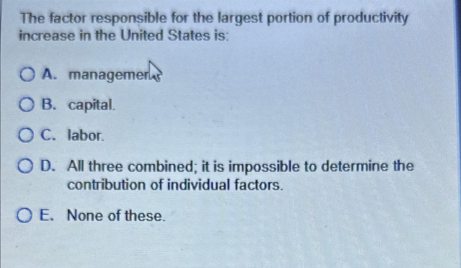  The factor responsible for the largest portion of productivity increase in