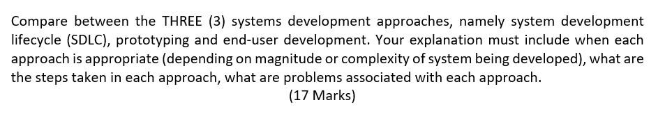  Compare between the THREE (3) systems development approaches, namely system development
