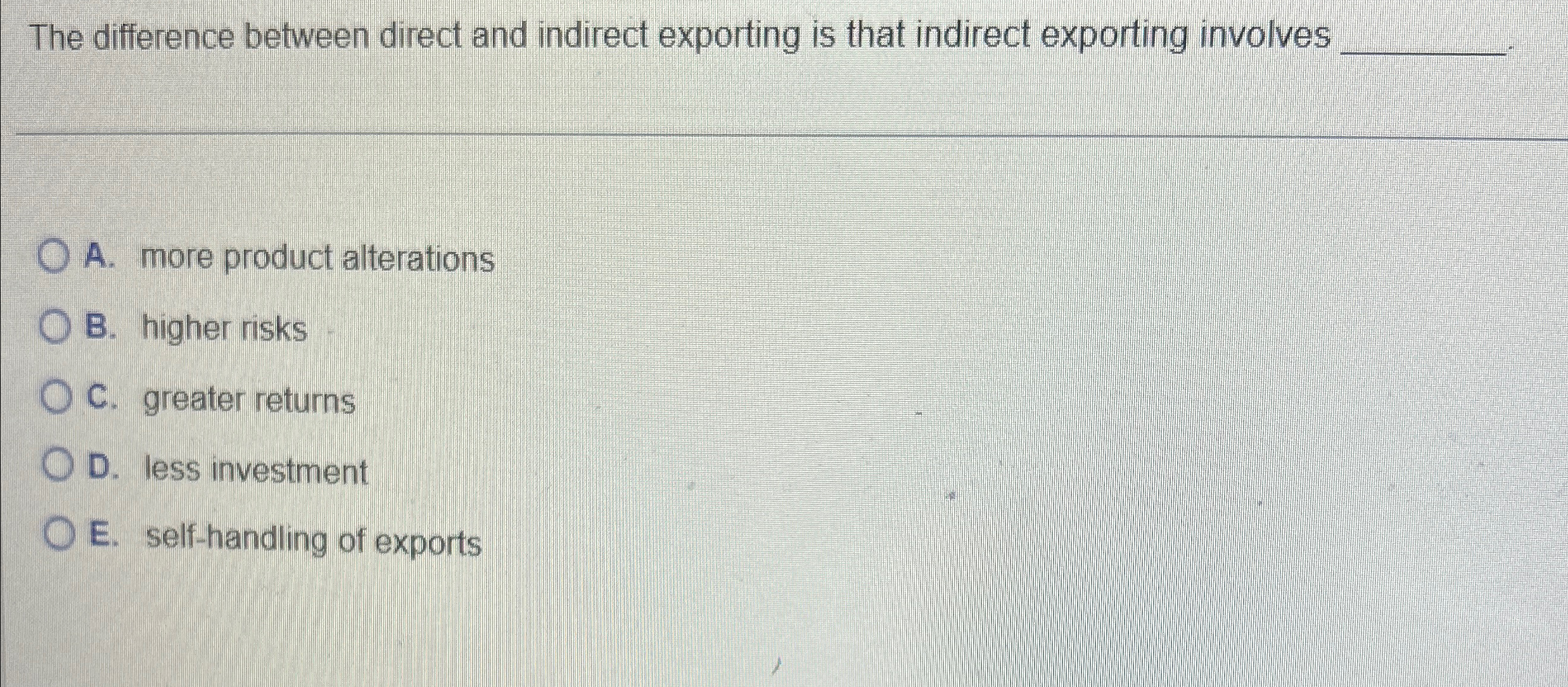  The difference between direct and indirect exporting is that indirect exporting
