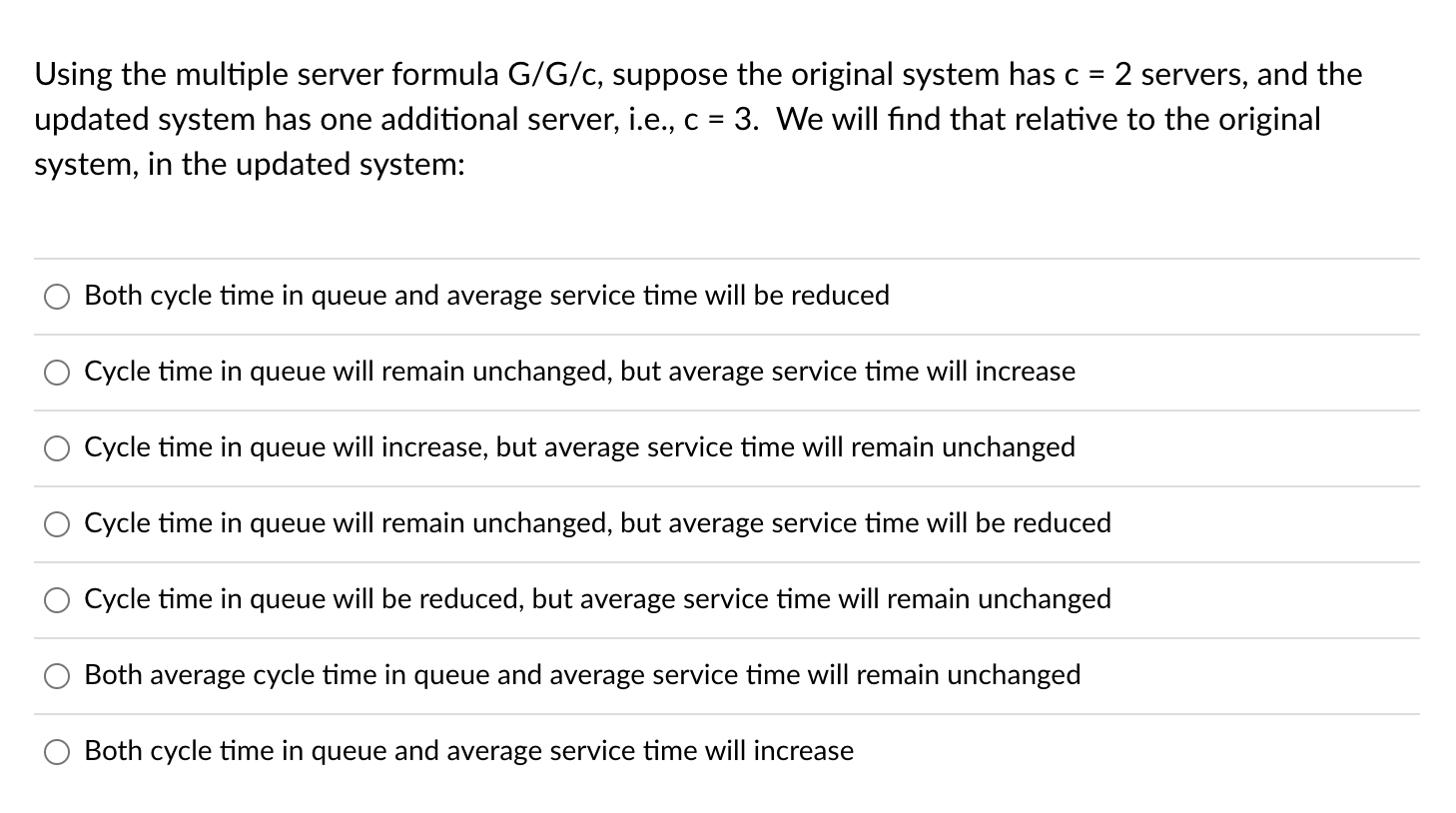  Using the multiple server formula G/G/c, suppose the original system has