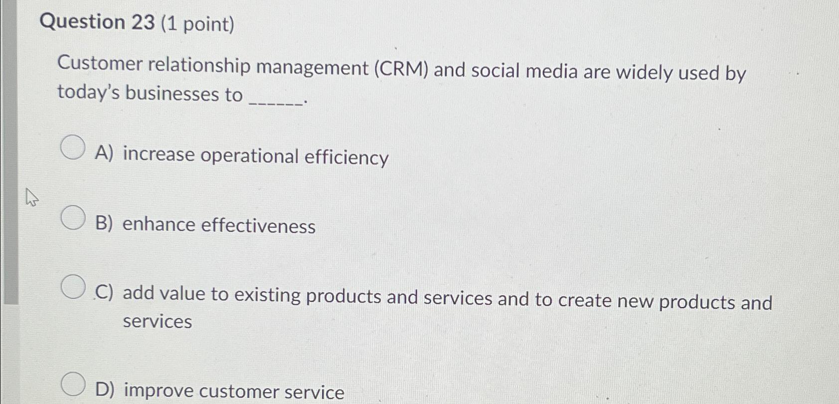  Question 23(1 point) Customer relationship management (CRM) and social media are