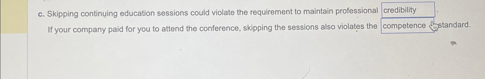  c. Skipping continuing education sessions could violate the requirement to maintain