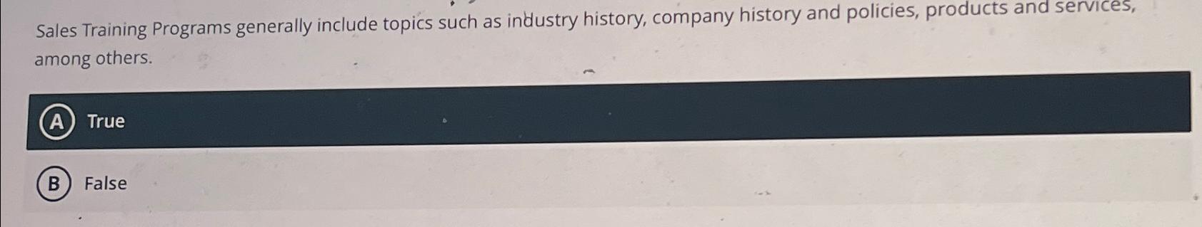  Sales Training Programs generally include topics such as industry history, company