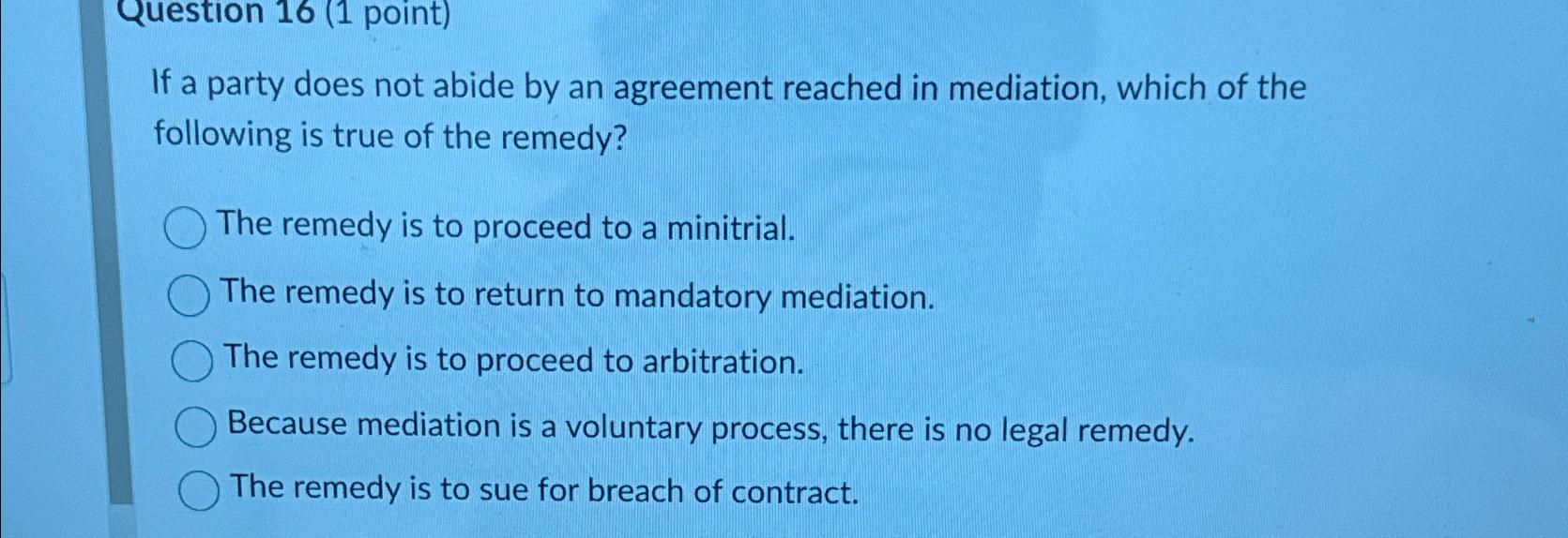  Question 16(1 point) If a party does not abide by an