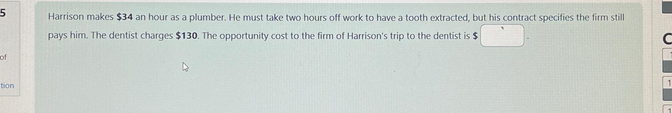  Harrison makes $34 an hour as a plumber. He must take