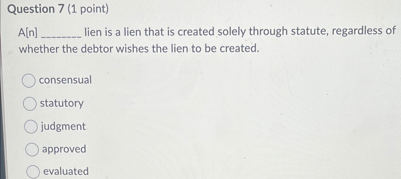  Question 7(1 point) A[n] lien is a lien that is created