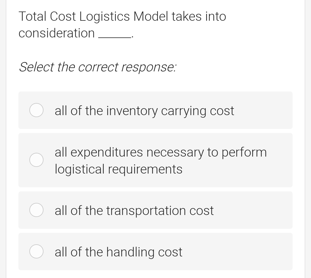  Total Cost Logistics Model takes into consideration Select the correct response: