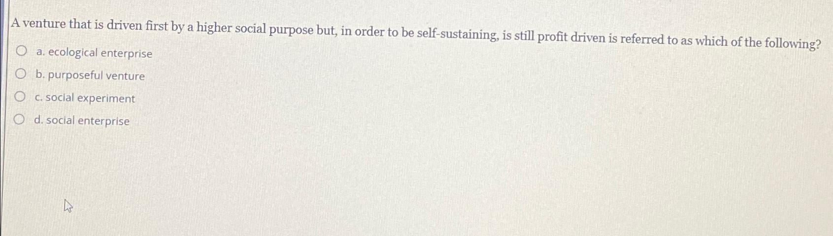  A venture that is driven first by a higher social purpose