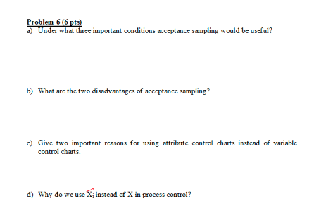  Problem 6(6pts) a) Under what three important conditions acceptance sampling would
