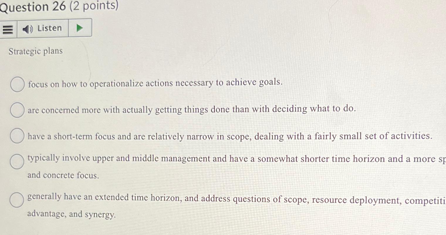  Question 26(2 points) Strategic plans focus on how to operationalize actions