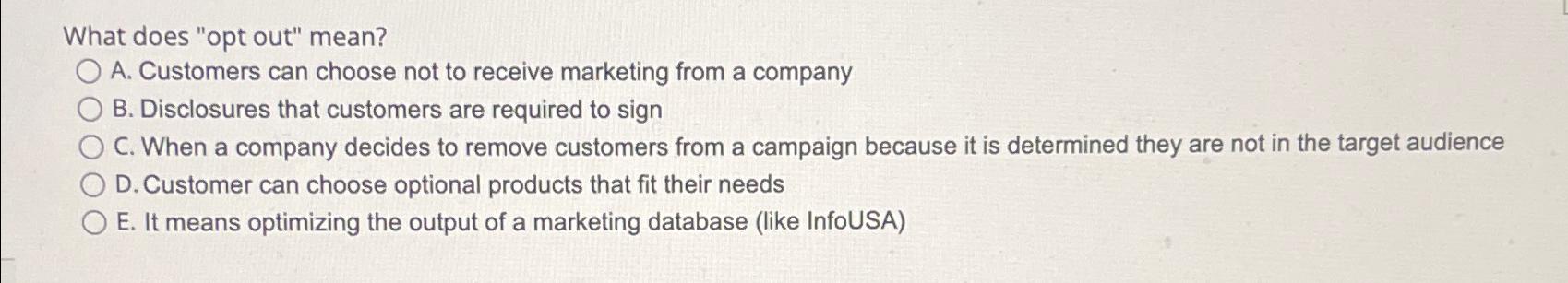  What does "opt out" mean? A. Customers can choose not to