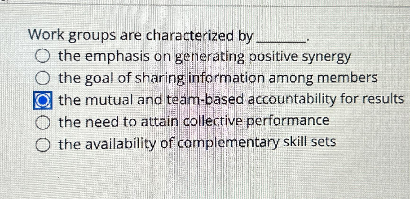  Work groups are characterized by the emphasis on generating positive synergy