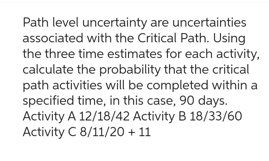  Path level uncertainty are uncertainties associated with the Critical Path. Using